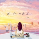 Kehlani - You Should Be Here