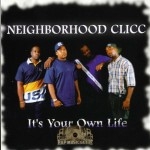 Neighborhood Clicc - It's Your Own Life