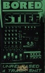 Bored Stiff - Unreleased 4-track Shit