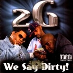 2G - We Say Dirty
