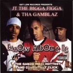JT The Bigga Figga & Tha Gamblaz - Know About It
