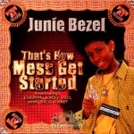 Junie Bezel - That's How Mess Get Started