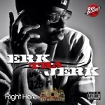 Erk Tha Jerk - Right Here Tha E.P.