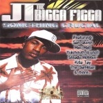 JT The Bigga Figga - Something Crucial