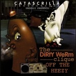 Dirty Werm Clique - Off The Heezy