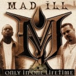 Mad Ill - Only In One Lifetime