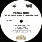 Fatha Dom - Tell Yo Baby's Mama To Leave Me Alone