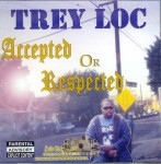Trey Loc - Accepted Or Respected
