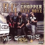 B.G. & The Chopper City Boyz - We Got This