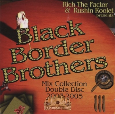 Rich The Factor & Rushin Roolet Presents - Black Border Brothers: Mix Collection Double Disc 2003-2005