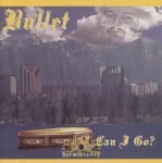 Bullet - Can I Go?