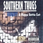 Southern Thugs - Hungry: A Nigga Gotta Eat