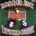 Murder Inc. - Let's Die 2-Gether