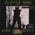 Playya 1000 - Blame It On Society?