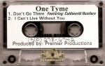 One Tyme - Don't Go There / I Can't Live Without You