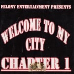 Felony Entertainment Presents - Welcome To My City Chapter 1