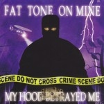 Fat Tone - My Hood Betrayed Me