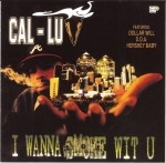 Cal-Luv - I Wanna Smoke Wit U