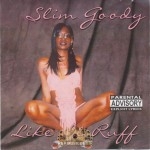 Slim Goody - Like It Ruff